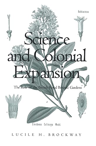 Science and Colonial Expansion: The Role of the British Royal Botanic Garden: The Role of the British Royal Botanic Gardens von Yale University Press