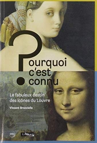 pourquoi c'est connu - louvre (fr): Le fabuleux destin des icônes du Louvre