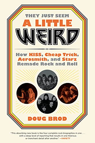 They Just Seem a Little Weird: How KISS, Cheap Trick, Aerosmith, and Starz Remade Rock and Roll von Hachette Books