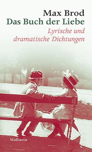Das Buch der Liebe: Lyrische und dramatische Dichtungen: Lyrische und dramatische Dichtungen. Max Brod - Ausgewählte Werke