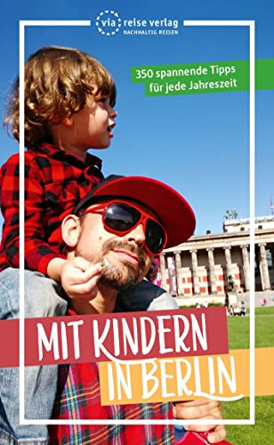 Mit Kindern in Berlin: 350 spannende Tipps für jede Jahreszeit