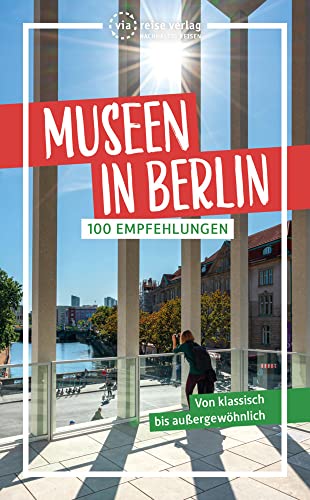 Museen in Berlin: 115 Empfehlungen: 100 Empfehlungen von via reise verlag