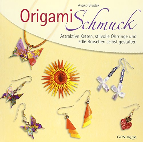 Origamischmuck: Attraktive Ketten, stilvolle Ohrringe und edle Broschen selbst gestalten