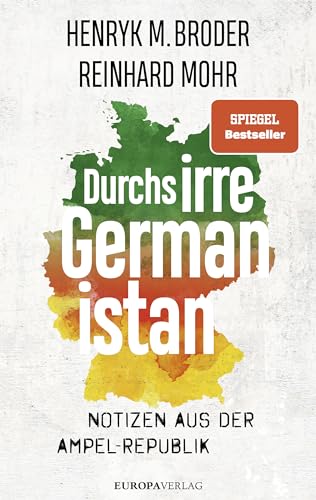 Durchs irre Germanistan: Notizen aus der Ampel-Republik von Europa Verlag