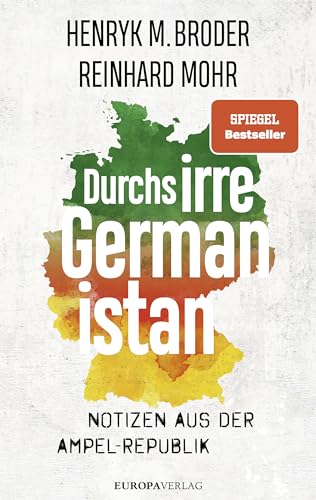 Durchs irre Germanistan: Notizen aus der Ampel-Republik von Europa Verlag GmbH
