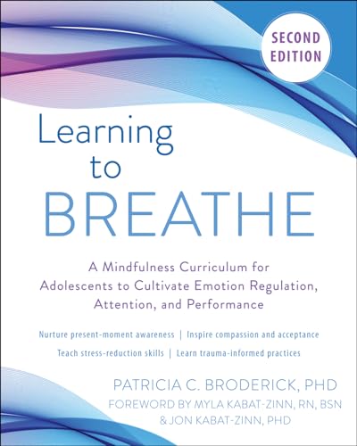 Learning to Breathe: A Mindfulness Curriculum for Adolescents to Cultivate Emotion Regulation, Attention, and Performance von New Harbinger Publications