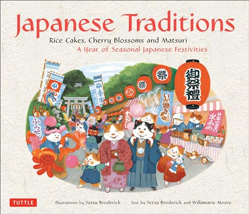 Japanese Traditions: Rice Cakes, Cherry Blossoms and Matsuri: A Year of Seasonal Japanese Festivities von Tuttle Publishing