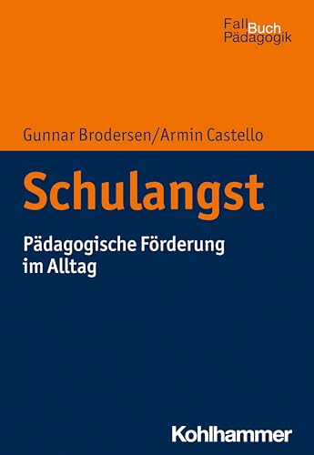 Schulangst: Pädagogische Förderung im Alltag (Fallbuch Pädagogik) von Kohlhammer