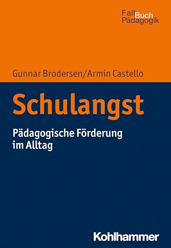 Schulangst: Pädagogische Förderung im Alltag (Fallbuch Pädagogik)