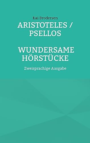 Aristoteles / Psellos: Wundersame Hörstücke: Zweisprachige Ausgabe von Kartoffeldruck-Verlag