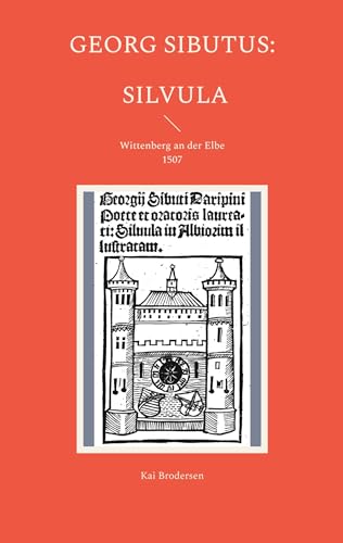 Georg Sibutus: Silvula: Wittenberg an der Elbe 1507 Georg Sibutus: Silvula: Wittenberg an der Elbe 1507 von Kartoffeldruck-Verlag