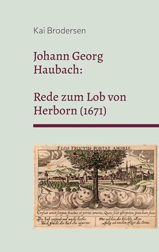 Johann Georg Haubach: Rede zum Lob von Herborn (1671) von Kartoffeldruck-Verlag