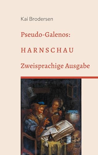 Pseudo-Galenos: Harnschau: Zweisprachige Ausgabe Pseudo-Galenos: Harnschau: Zweisprachige Ausgabe