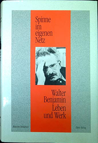 Spinne im eigenen Netz. Walter Benjamin Leben und Werk