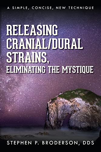 Releasing Cranial/Dural Strains, Eliminating the Mystique: A Simple, Concise, New Technique