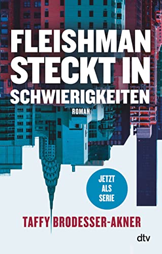 Fleishman steckt in Schwierigkeiten: Roman | Jetzt als Serie bei Disney+ mit Jesse Eisenberg und Claire Danes in den Hauptrollen