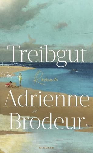 Treibgut: Familiengeschichte auf Cape Cod - für Fans von "Der Papierpalast" von Kindler Verlag