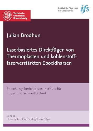 Laserbasiertes Direktfügen von Thermoplasten und kohlenstofffaserverstärkten Epoxidharzen (Forschungsberichte des Instituts für Füge- und Schweißtechnik) von Shaker