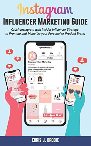 Instagram Influencer Marketing Guide: Crush Instagram with Insider Influencer Strategy to Promote and Monetize your Personal or Product Brand (Entrepreneurial Pursuits) von Independently Published