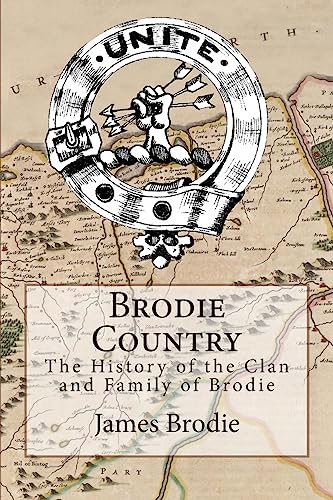 Brodie Country: The History of the Clan and Family of Brodie von CREATESPACE