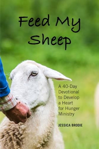 Feed My Sheep: A 40-Day Devotional to Develop a Heart for Hunger Ministry von Advocate Press