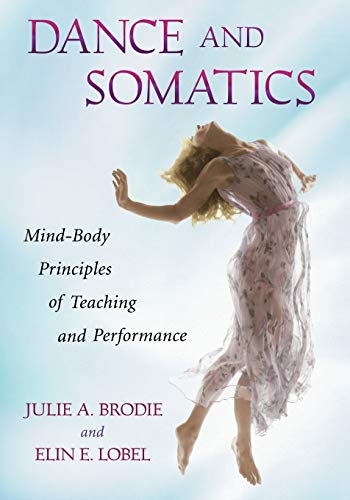 Dance and Somatics: Mind-Body Principles of Teaching and Performance