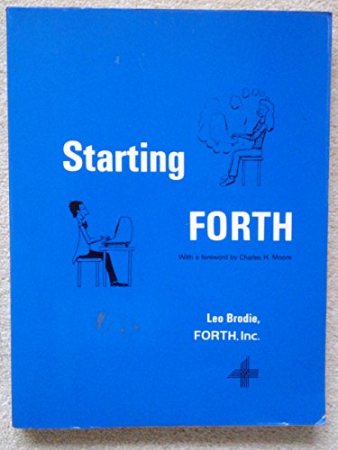 Starting FORTH: Introduction to the FORTH Language and Operating System for Beginners and Professionals