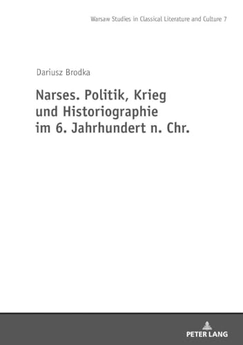 Narses. Politik, Krieg und Historiographie (Studies in Classical Literature and Culture, Band 7)