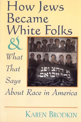 How Jews Became White Folks and What That Says About Race in America von Rutgers University Press