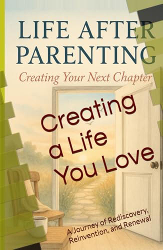 Creating a Life You Love: A Journey of Rediscovery, Reinvention, and Renewal von Independently published