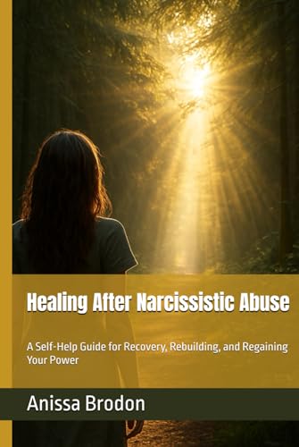 Healing After Narcissistic Abuse: A Self-Help Guide for Recovery, Rebuilding, and Regaining Your Power von Independently published