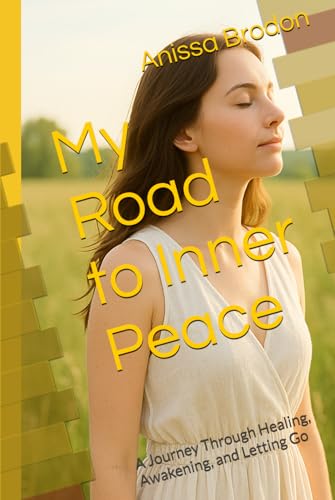 My Road to Inner Peace: A Journey Through Healing, Awakening, and Letting Go von Independently published