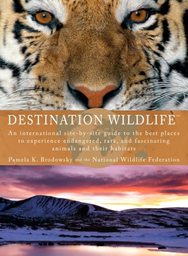 Destination Wildlife: An International Site-by-Site Guide to the Best Places to Experience Endangered, Rare, and Fascinating Animals and Their Habitats von Tarcher