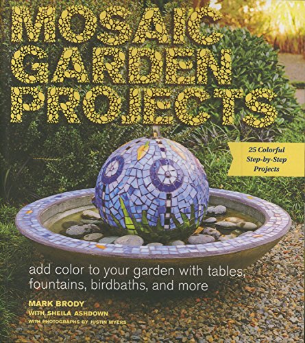 Mosaic Garden Projects: Add Colour to Your Garden With Tables, Fountains, Birdbaths and More von Delphi Glass