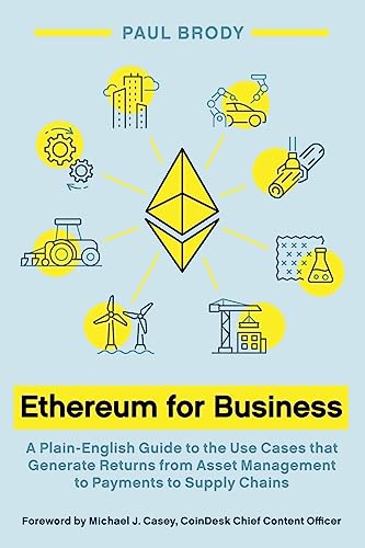 Ethereum for Business: A Plain-English Guide to the Use Cases that Generate Returns from Asset Management to Payments to Supply Chains