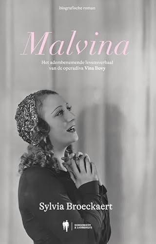 Malvina: Het adembenemende levensverhaal van de operadiva Vina Bovy von Borgerhoff & Lamberigts