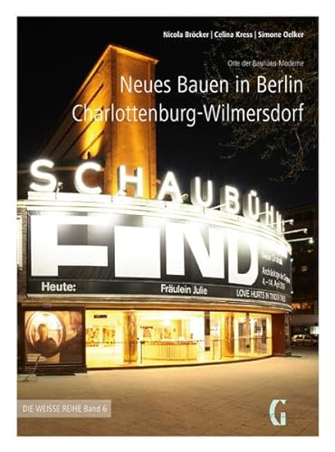 Neues Bauen in Berlin Charlottenburg-Wilmersdorf: Orte der Bauhaus-Moderne (Weisse Reihe)