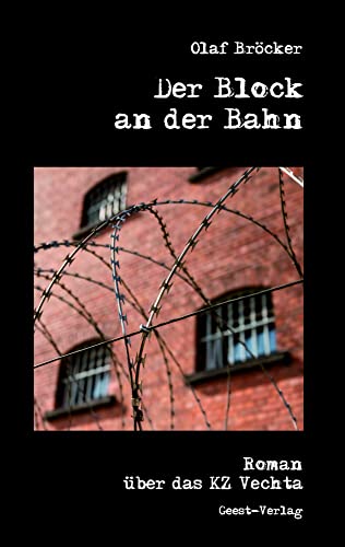 Der Block an der Bahn: Ein Roman über das KZ Vechta Der Block an der Bahn: Ein Roman über das KZ Vechta von Geest-Verlag GmbH