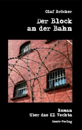 Der Block an der Bahn: Ein Roman über das KZ Vechta