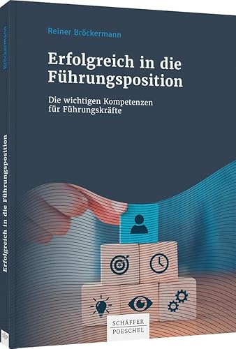 Erfolgreich in die Führungsposition: Die wichtigen Kompetenzen für Führungskräfte Erfolgreich in die Führungsposition: Die wichtigen Kompetenzen für Führungskräfte