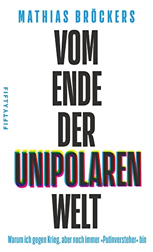 Vom Ende der unipolaren Welt: Warum ich gegen Krieg, aber noch immer »Putinversteher« bin Vom Ende der unipolaren Welt: Warum ich gegen Krieg, aber noch immer »Putinversteher« bin