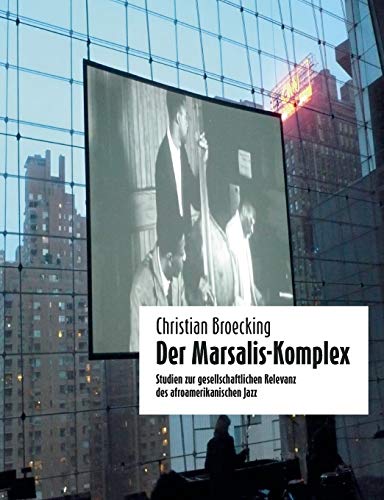 Der Marsalis-Komplex: Studien zur gesellschaftlichen Relevanz des afroamerikanischen Jazz (Creative People Books)