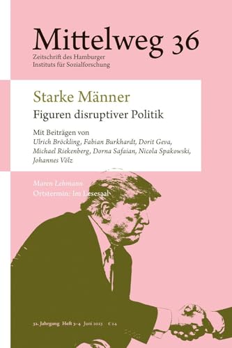 Starke Männer – Figuren disruptiver Politik: Mittelweg 36, Heft 3-4 | Juni/Juli 2023 von Hamburger Edition