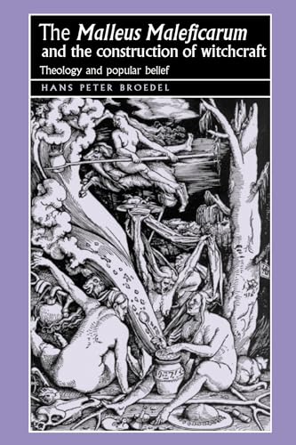 The 'Malleus Maleficarum' and the construction of witchcraft: Theology and popular belief (Studies in Early Modern European History)