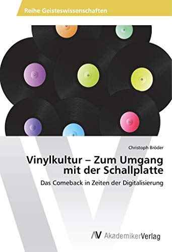 Vinylkultur – Zum Umgang mit der Schallplatte: Das Comeback in Zeiten der Digitalisierung von AV Akademikerverlag