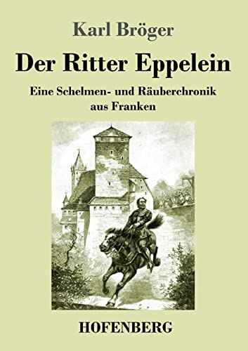 Der Ritter Eppelein: Eine Schelmen- und Räuberchronik aus Franken