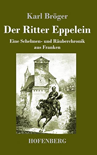 Der Ritter Eppelein: Eine Schelmen- und Räuberchronik aus Franken von Hofenberg