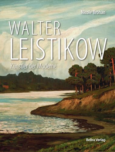 Walter Leistikow: Künstler der Moderne von Bebra Verlag