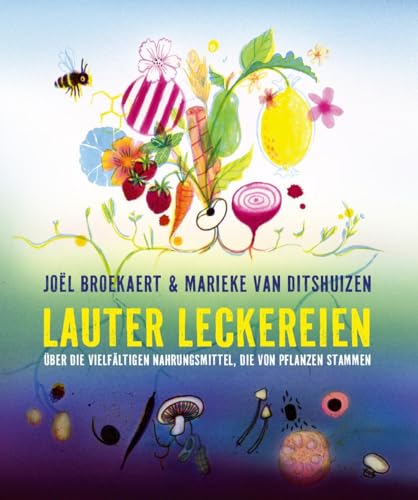 Lauter Leckereien: Über die vielfältigen Nahrungsmittel, die von Pflanzen stammen von Freies Geistesleben