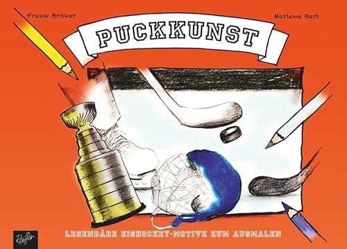 Puckkunst: Legendäre Eishockey-Motive zum Ausmalen: Legendäre Eishockey-Motive zum Ausmalen. Malbuch